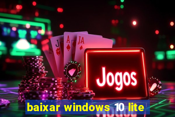 baixar windows 10 lite